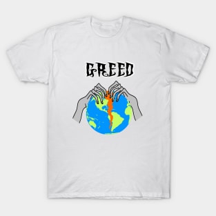 Greed Tearing Our World Apart T-Shirt